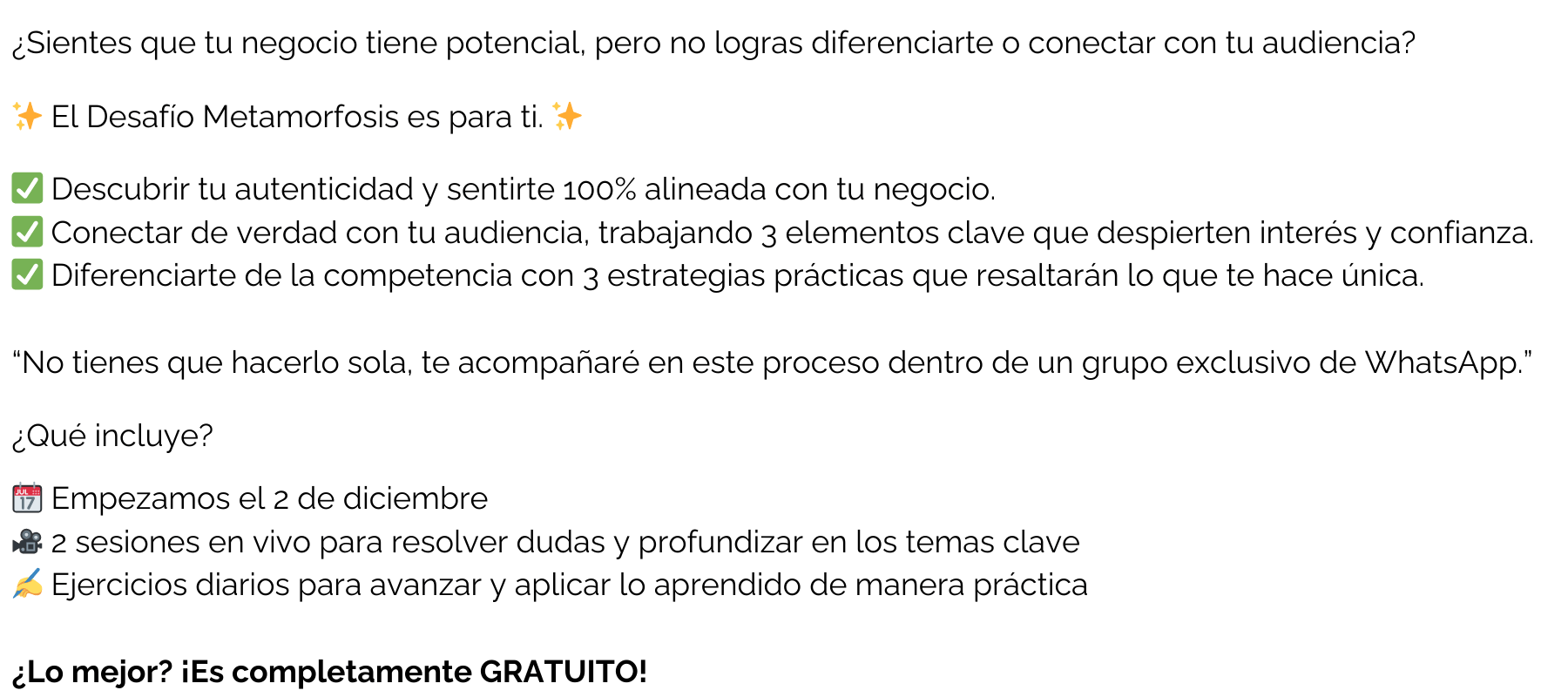 ¿Sientes que tu negocio tiene potencial pero no logras diferenciarte o conectar con tu audiencia ✨ El Desafio Metamorfosis es para ti. ✨ Descubrir tu autenticidad y sentirte 100 alineada con tu